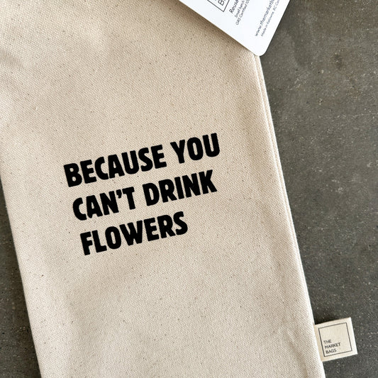 'Because You Can't Drink Flowers' Reusable Wine Bag