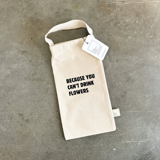 'Because You Can't Drink Flowers' Reusable Wine Bag