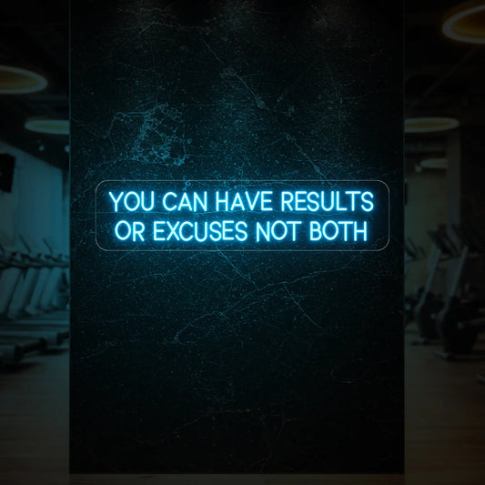 YOU CAN HAVE RESULTS OR EXCUSES NOT BOTH Neon Sign