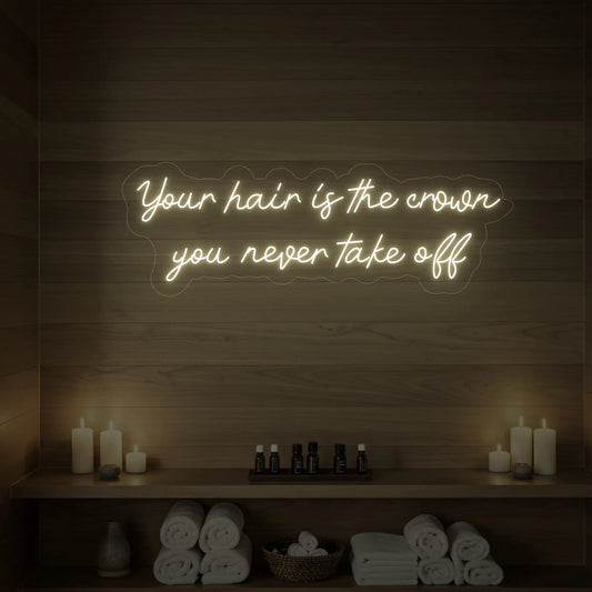 Your Hair Is the Crown You Never Take Off Neon Sign
